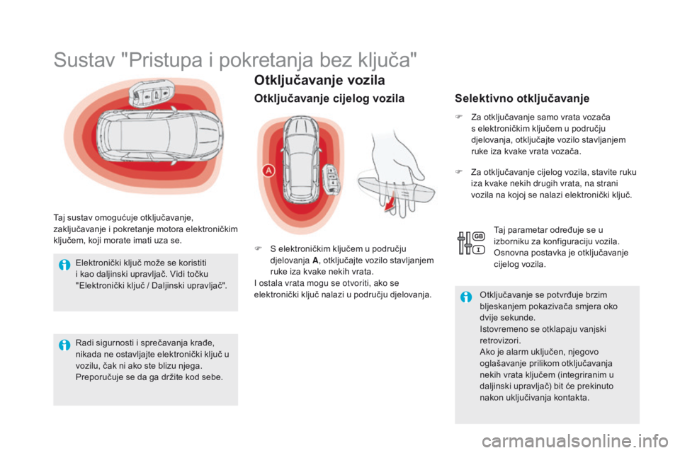 CITROEN DS5 HYBRID 2015  Upute Za Rukovanje (in Croatian) DS5_hr_Chap02_ouvertures_ed01-2015
Otključavanje vozila
Sustav "Pristupa i pokretanja bez ključa"
Taj sustav omogućuje otključavanje, 
zaključavanje i pokretanje motora elektroničkim 
kl