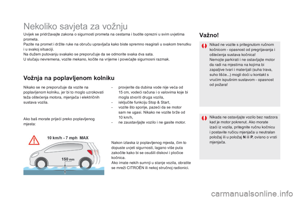 CITROEN DS5 HYBRID 2015 Upute Za Rukovanje (in Croatian) DS5_hr_Chap04_conduite_ed01-2015
Nekoliko savjeta za vožnju
Uvijek se pridržavajte zakona o sigurnosti prometa na cestama i budite oprezni u svim uvjetima
prometa.
Pazite na promet i držite ruke n CITROEN DS5 HYBRID 2015 Upute Za Rukovanje (in Croatian) DS5_hr_Chap04_conduite_ed01-2015
Nekoliko savjeta za vožnju
Uvijek se pridržavajte zakona o sigurnosti prometa na cestama i budite oprezni u svim uvjetima
prometa.
Pazite na promet i držite ruke n