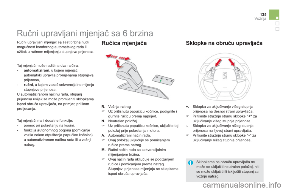 CITROEN DS5 HYBRID 2013  Upute Za Rukovanje (in Croatian) 135
Vožnja
   
 
 
 
 
 
 
 
 
 
 
 
 
 
Ručni upravljani mjenjač sa 6 brzina 
 
 
Ručni upravljani mjenjač sa 