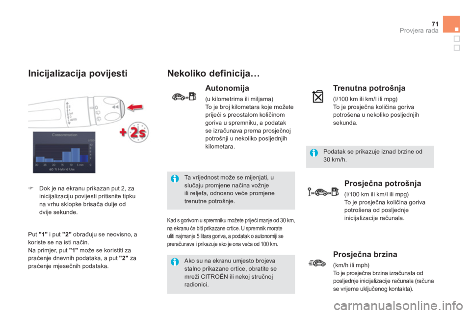 CITROEN DS5 HYBRID 2012  Upute Za Rukovanje (in Croatian) 71Provjera rada
  Ako su na ekranu umjesto brojeva
stalno prikazane cr tice, obratite semreži CITROËN ili nekoj stručnoj radionici.  
Ta  v r ijednost može se mijenjati, u slučaju promjene način