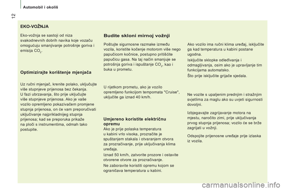 CITROEN JUMPER 2017 Upute Za Rukovanje (in Croatian) 12
Automobil i okoliš
Jumper_hr_Chap01_vue-ensemble_ed01-2016
EKO-VOŽNJA
Optimizirajte
korištenje mjenjača
Uz ručni mjenjač, krenite polako, uključujte
više stupnjeve prijenosa bez čekanja CITROEN JUMPER 2017 Upute Za Rukovanje (in Croatian) 12
Automobil i okoliš
Jumper_hr_Chap01_vue-ensemble_ed01-2016
EKO-VOŽNJA
Optimizirajte
korištenje mjenjača
Uz ručni mjenjač, krenite polako, uključujte
više stupnjeve prijenosa bez čekanja