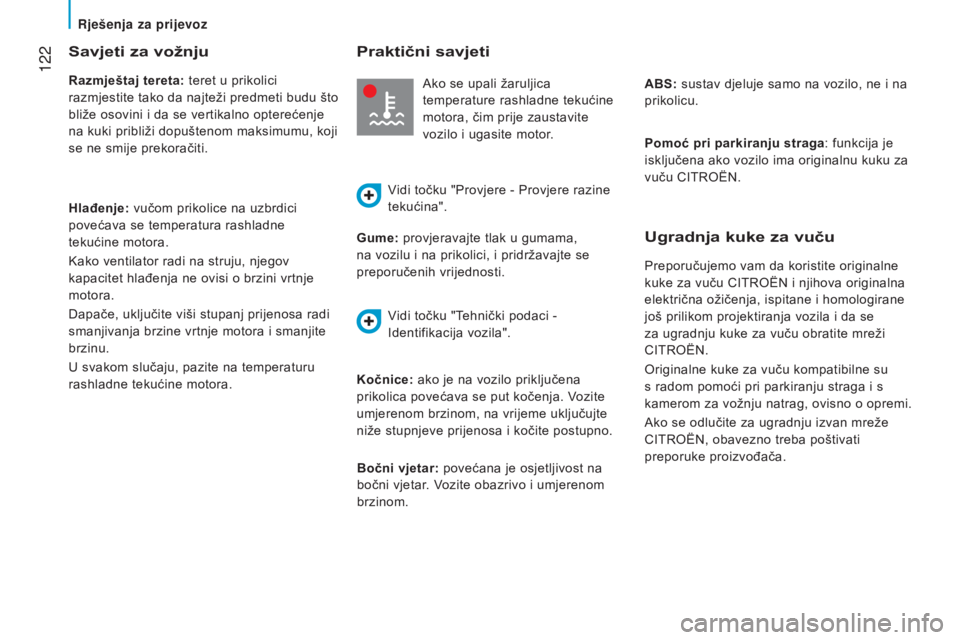 CITROEN JUMPER 2016  Upute Za Rukovanje (in Croatian)  122
jumper_hr_Chap06_Accessoires_ed01-2015
Savjeti za vožnju
Razmještaj tereta: teret u prikolici 
razmjestite tako da najteži predmeti budu što 
bliže osovini i da se vertikalno opterećenje 
n