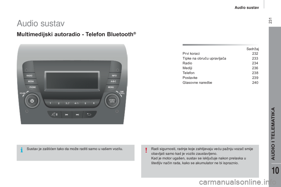 CITROEN JUMPER 2016 Upute Za Rukovanje (in Croatian) 231
jumper_hr_Chap10b_Autoradio-Fiat-4_ed01-2015
Audio sustav
Multimedijski autoradio - Telefon Bluetooth®
Sadržaj
Prvi koraci
2 32
Tipke na obruču upravljača
2
33
Radio
2
34
Mediji
23
6 CITROEN JUMPER 2016 Upute Za Rukovanje (in Croatian) 231
jumper_hr_Chap10b_Autoradio-Fiat-4_ed01-2015
Audio sustav
Multimedijski autoradio - Telefon Bluetooth®
Sadržaj
Prvi koraci
2 32
Tipke na obruču upravljača
2
33
Radio
2
34
Mediji
23
6