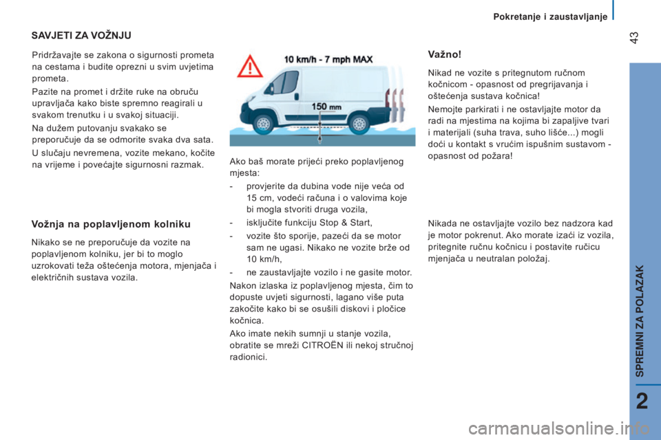 CITROEN JUMPER 2016 Upute Za Rukovanje (in Croatian) 43
jumper_hr_Chap02_Pret-a-Partir_ed01-2015
SAVJETI ZA VOŽNJU
Pridržavajte se zakona o sigurnosti prometa
na cestama i budite oprezni u svim uvjetima
prometa.
Pazite na promet i držite ruke na o CITROEN JUMPER 2016 Upute Za Rukovanje (in Croatian) 43
jumper_hr_Chap02_Pret-a-Partir_ed01-2015
SAVJETI ZA VOŽNJU
Pridržavajte se zakona o sigurnosti prometa
na cestama i budite oprezni u svim uvjetima
prometa.
Pazite na promet i držite ruke na o