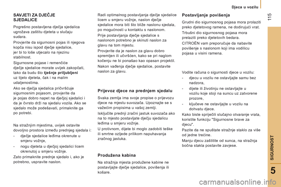 CITROEN JUMPER 2015 Upute Za Rukovanje (in Croatian) Djeca u vozilu
115
5
SIGURNOST
JUMPER-PAPIER_HR_CHAP05_SECURITE_ED01-2014
SAVJETI ZA DJEČJE SJEDALICE
Pogrešno postavljena dječja sjedalica
ugrožava zaštitu djeteta u slučaju
sudar CITROEN JUMPER 2015 Upute Za Rukovanje (in Croatian) Djeca u vozilu
115
5
SIGURNOST
JUMPER-PAPIER_HR_CHAP05_SECURITE_ED01-2014
SAVJETI ZA DJEČJE SJEDALICE
Pogrešno postavljena dječja sjedalica
ugrožava zaštitu djeteta u slučaju
sudar
