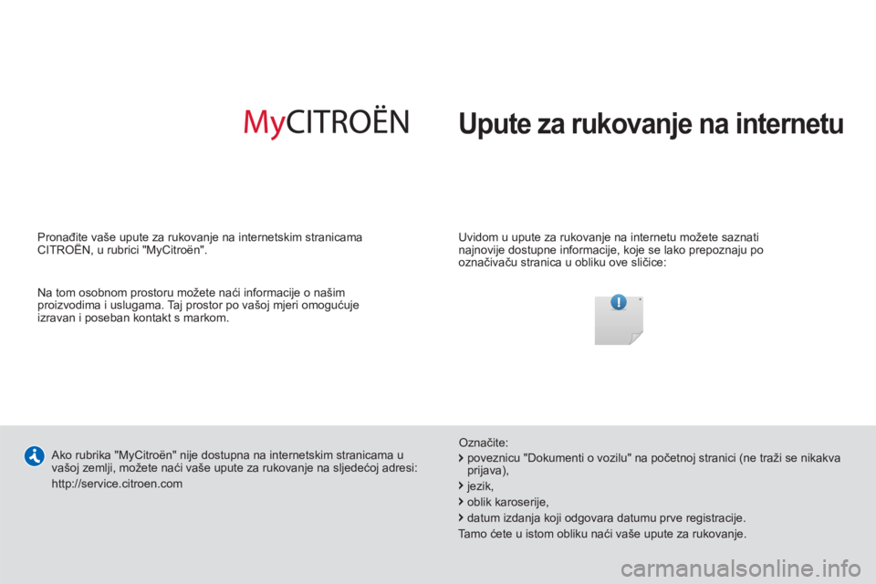 CITROEN JUMPER 2014 Upute Za Rukovanje (in Croatian) Upute za rukovanje na internetu
Uvidom u upute za rukovanje na internetu možete saznati
najnovije dostupne informacije, koje se lako prepoznaju po
označivaču stranica u obliku ove sličice: CITROEN JUMPER 2014 Upute Za Rukovanje (in Croatian) Upute za rukovanje na internetu
Uvidom u upute za rukovanje na internetu možete saznati
najnovije dostupne informacije, koje se lako prepoznaju po
označivaču stranica u obliku ove sličice: