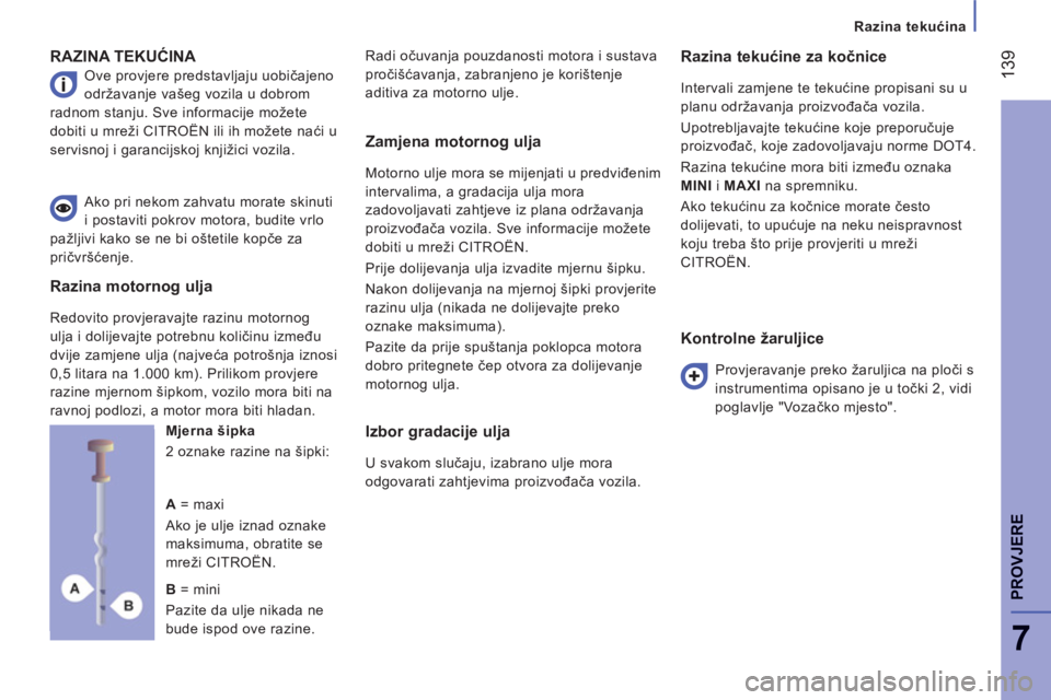 CITROEN JUMPER 2014  Upute Za Rukovanje (in Croatian) 139
7
PROVJER
E
   
 
Razina tekućina
RAZINA TEKUĆINA 
 
Ove provjere predstavljaju uobičajeno 
održavanje vašeg vozila u dobrom 
radnom stanju. Sve informacije možete 
dobiti u mreži CITROËN  CITROEN JUMPER 2014  Upute Za Rukovanje (in Croatian) 139
7
PROVJER
E
   
 
Razina tekućina
RAZINA TEKUĆINA 
 
Ove provjere predstavljaju uobičajeno 
održavanje vašeg vozila u dobrom 
radnom stanju. Sve informacije možete 
dobiti u mreži CITROËN