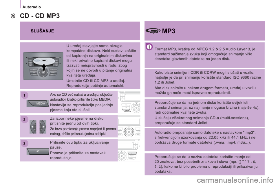 CITROEN JUMPER 2013  Upute Za Rukovanje (in Croatian) 22
11
33
   
 
Autoradio 
96
 
 
Format MP3, kratica od MPEG 1,2 & 2.5 Audio Layer 3, je 
standard sažimanja zvuka koji omogućuje snimanje više 
desetaka glazbenih datoteka na jedan disk.  
 
MP3  