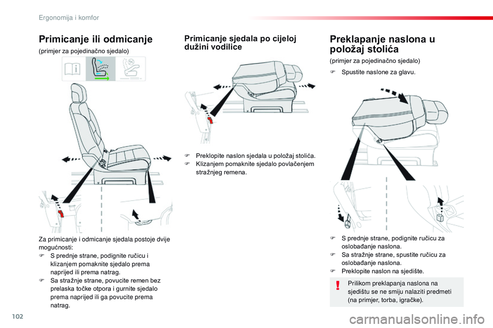 CITROEN JUMPER SPACETOURER 2017  Upute Za Rukovanje (in Croatian) 102
Spacetourer-VP_hr_Chap03_ergonomie-et-confort_ed01-2016
Za primicanje i odmicanje sjedala postoje dvije 
mogućnosti:
F 
S p
 rednje strane, podignite ručicu i 
klizanjem pomaknite sjedalo prema 