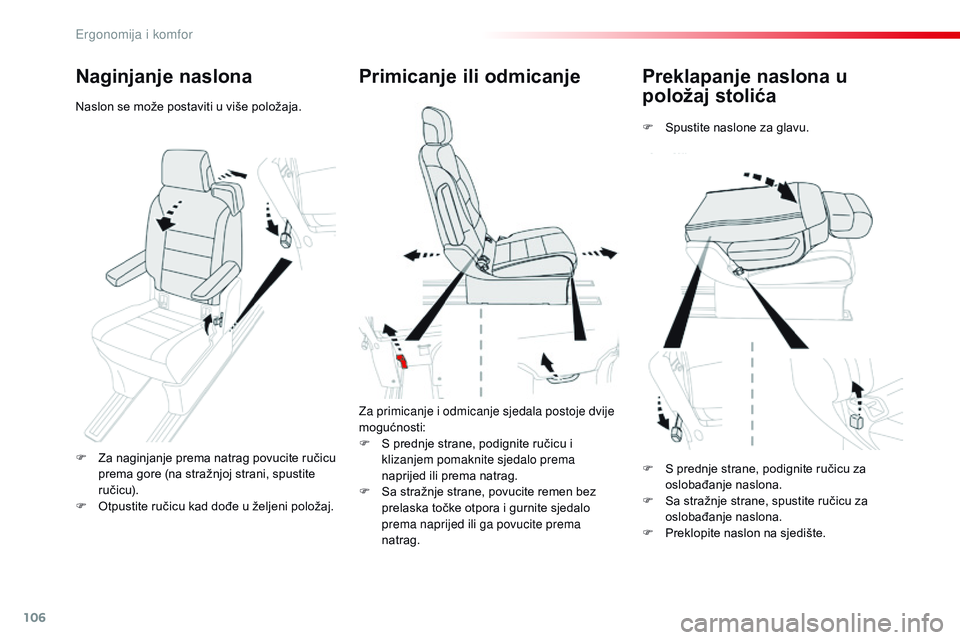 CITROEN JUMPER SPACETOURER 2017  Upute Za Rukovanje (in Croatian) 106
Spacetourer-VP_hr_Chap03_ergonomie-et-confort_ed01-2016
Preklapanje naslona u 
položaj stolića
F Spustite naslone za glavu.
Primicanje ili odmicanje
Za primicanje i odmicanje sjedala postoje dvi