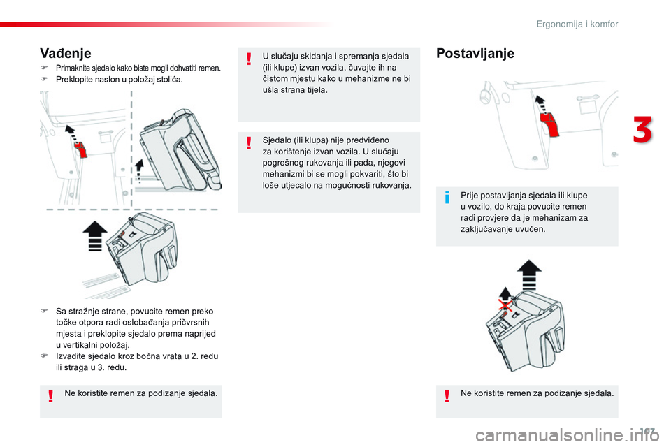 CITROEN JUMPER SPACETOURER 2017  Upute Za Rukovanje (in Croatian) 107
Spacetourer-VP_hr_Chap03_ergonomie-et-confort_ed01-2016
Vađenje
F Primaknite sjedalo kako biste mogli dohvatiti remen.F Preklopite naslon u položaj stolića.Ne koristite remen za podizanje sjeda