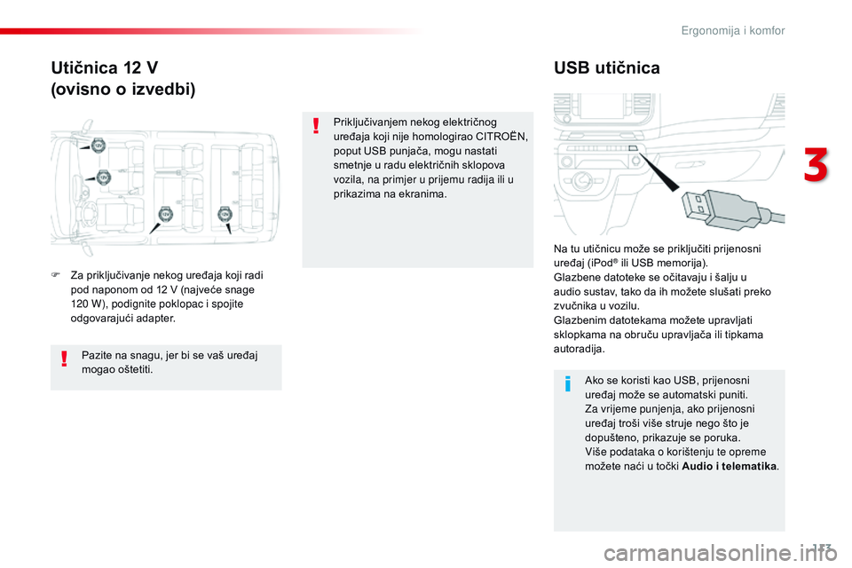 CITROEN JUMPER SPACETOURER 2017  Upute Za Rukovanje (in Croatian) 113
Spacetourer-VP_hr_Chap03_ergonomie-et-confort_ed01-2016
Utičnica 12 V
(ovisno o izvedbi)USB utičnica
F Za priključivanje nekog uređaja koji radi 
pod naponom od 12 V (najveće snage 
120 W), p