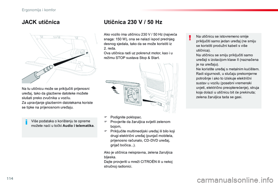 CITROEN JUMPER SPACETOURER 2017  Upute Za Rukovanje (in Croatian) 114
Spacetourer-VP_hr_Chap03_ergonomie-et-confort_ed01-2016
JACK utičnicaUtičnica 230 V / 50 Hz
Na tu utičnicu može se priključiti prijenosni 
uređaj, tako da glazbene datoteke možete 
slušati