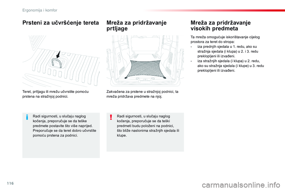 CITROEN JUMPER SPACETOURER 2017 Upute Za Rukovanje (in Croatian) 116
Spacetourer-VP_hr_Chap03_ergonomie-et-confort_ed01-2016
Prsteni za učvršćenje tereta
Teret, prtljagu ili mrežu učvrstite pomoću
prstena na stražnjoj podnici.
Mreža za pridržavanje
visok CITROEN JUMPER SPACETOURER 2017 Upute Za Rukovanje (in Croatian) 116
Spacetourer-VP_hr_Chap03_ergonomie-et-confort_ed01-2016
Prsteni za učvršćenje tereta
Teret, prtljagu ili mrežu učvrstite pomoću
prstena na stražnjoj podnici.
Mreža za pridržavanje
visok