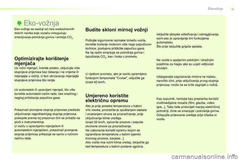 CITROEN JUMPER SPACETOURER 2017  Upute Za Rukovanje (in Croatian) 11
Spacetourer-VP_hr_Chap00c_eco-conduite_ed01-2016
Eko-vožnja se sastoji od niza svakodnevnih 
dobrih navika koje vozaču omogućuju 
smanjivanje potrošnje goriva i emisija CO
2.
Eko-vožnja
Optimi