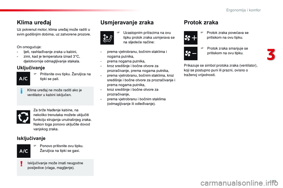 CITROEN JUMPER SPACETOURER 2017  Upute Za Rukovanje (in Croatian) 129
Spacetourer-VP_hr_Chap03_ergonomie-et-confort_ed01-2016
F Protok zraka povećava se pritiskom na ovu tipku.
Usmjeravanje zraka
F Uzastopnim pritiscima na ovu tipku protok zraka usmjerava se 
na sl