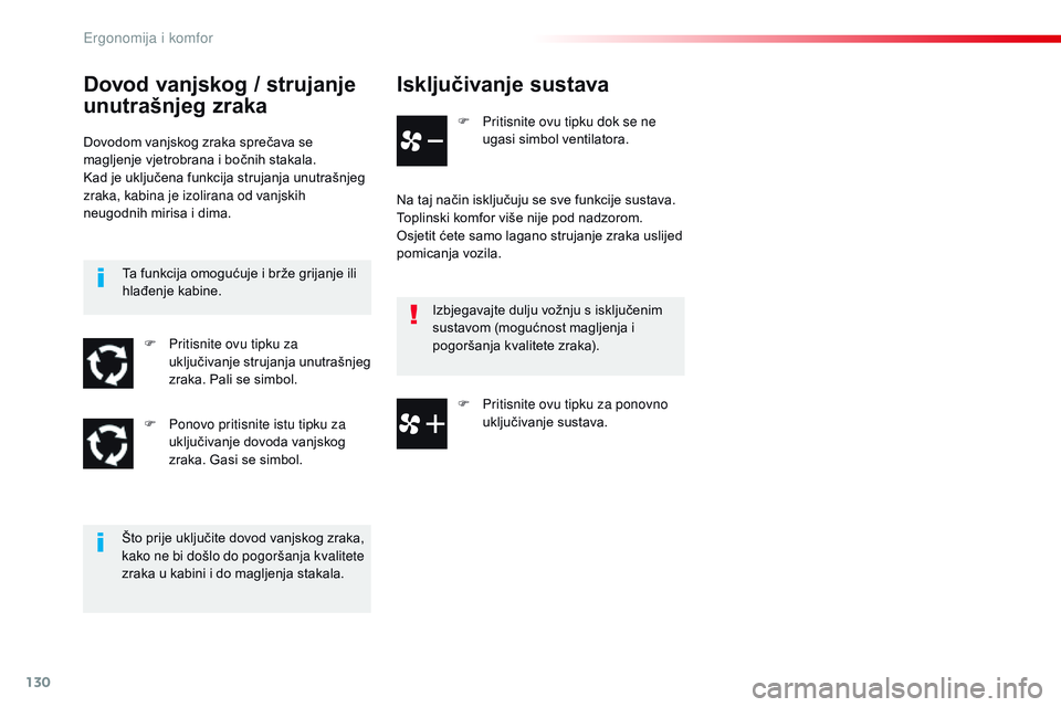 CITROEN JUMPER SPACETOURER 2017  Upute Za Rukovanje (in Croatian) 130
Spacetourer-VP_hr_Chap03_ergonomie-et-confort_ed01-2016
Isključivanje sustava
F Pritisnite ovu tipku dok se ne ugasi simbol ventilatora.
Na taj način isključuju se sve funkcije sustava.
Toplins