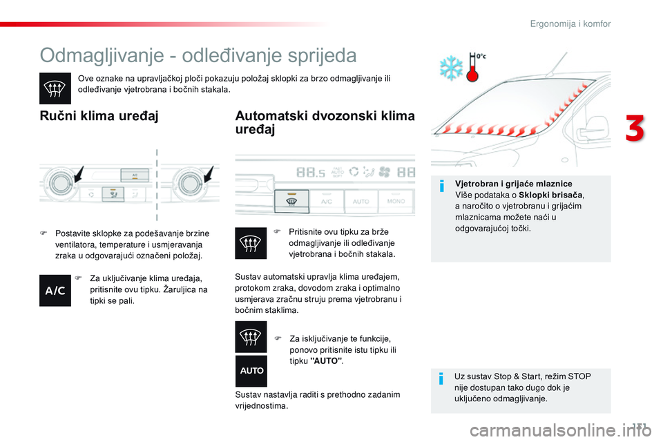 CITROEN JUMPER SPACETOURER 2017  Upute Za Rukovanje (in Croatian) 131
Spacetourer-VP_hr_Chap03_ergonomie-et-confort_ed01-2016
Odmagljivanje - odleđivanje sprijeda
Ove oznake na upravljačkoj ploči pokazuju položaj sklopki za brzo odmagljivanje ili 
odleđivanje v