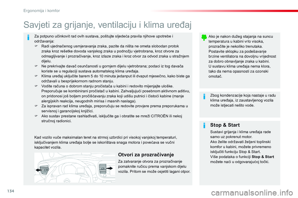 CITROEN JUMPER SPACETOURER 2017  Upute Za Rukovanje (in Croatian) 134
Spacetourer-VP_hr_Chap03_ergonomie-et-confort_ed01-2016
Za potpuno učinkovit rad ovih sustava, poštujte sljedeća pravila njihove upotrebe i 
održavanja:
F 
R
 adi ujednačenog usmjeravanja zra