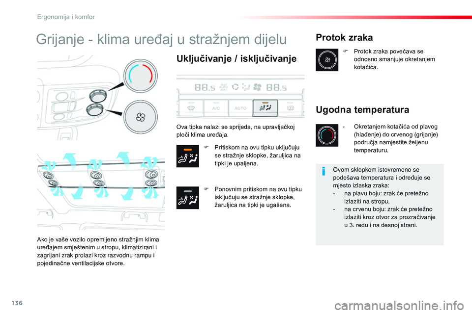 CITROEN JUMPER SPACETOURER 2017  Upute Za Rukovanje (in Croatian) 136
Spacetourer-VP_hr_Chap03_ergonomie-et-confort_ed01-2016
Grijanje - klima uređaj u stražnjem dijelu
Uključivanje / isključivanje
F Pritiskom na ovu tipku uključuju se stražnje sklopke, žarul