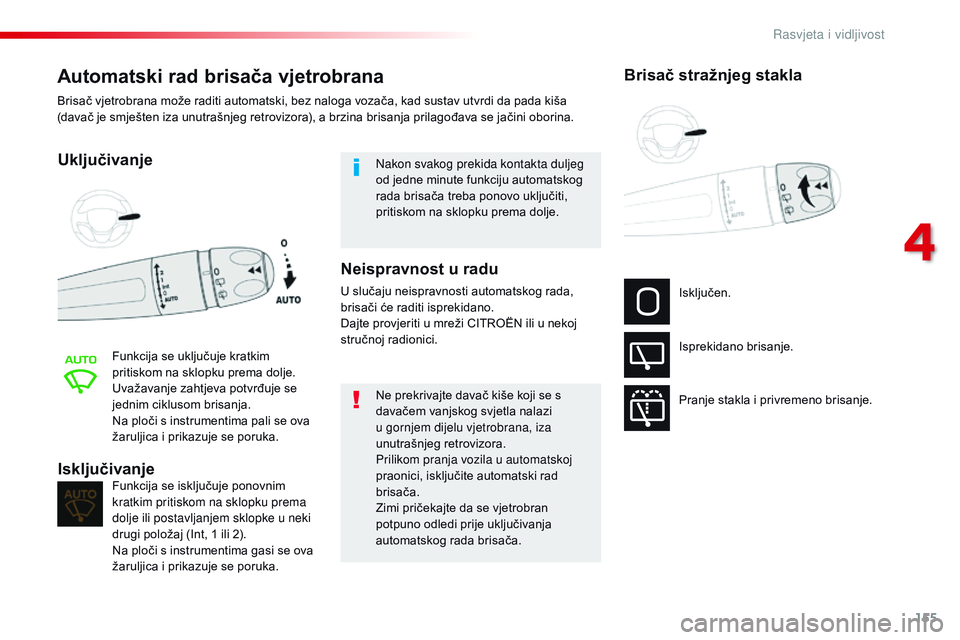 CITROEN JUMPER SPACETOURER 2017  Upute Za Rukovanje (in Croatian) 155
Spacetourer-VP_hr_Chap04_eclairage-et-visibilite_ed01-2016
Automatski rad brisača vjetrobrana
Uključivanje
Funkcija se uključuje kratkim 
pritiskom na sklopku prema dolje.
Uvažavanje zahtjeva 