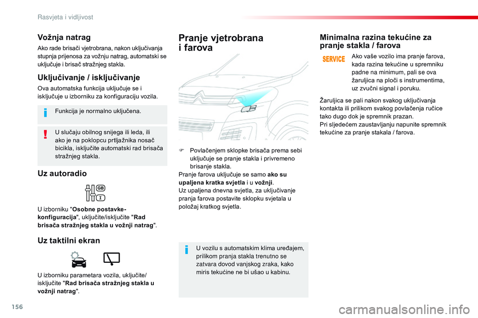 CITROEN JUMPER SPACETOURER 2017  Upute Za Rukovanje (in Croatian) 156
Spacetourer-VP_hr_Chap04_eclairage-et-visibilite_ed01-2016
U slučaju obilnog snijega ili leda, ili 
ako je na poklopcu prtljažnika nosač 
bicikla, isključite automatski rad brisača 
stražnje