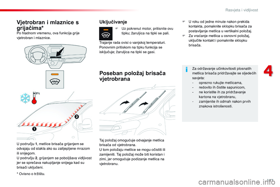 CITROEN JUMPER SPACETOURER 2017  Upute Za Rukovanje (in Croatian) 157
Spacetourer-VP_hr_Chap04_eclairage-et-visibilite_ed01-2016
* Ovisno o tržištu.
Vjetrobran i mlaznice s 
grijačima*
Po hladnom vremenu, ova funkcija grije 
vjetrobran i mlaznice.U području 1 , 
