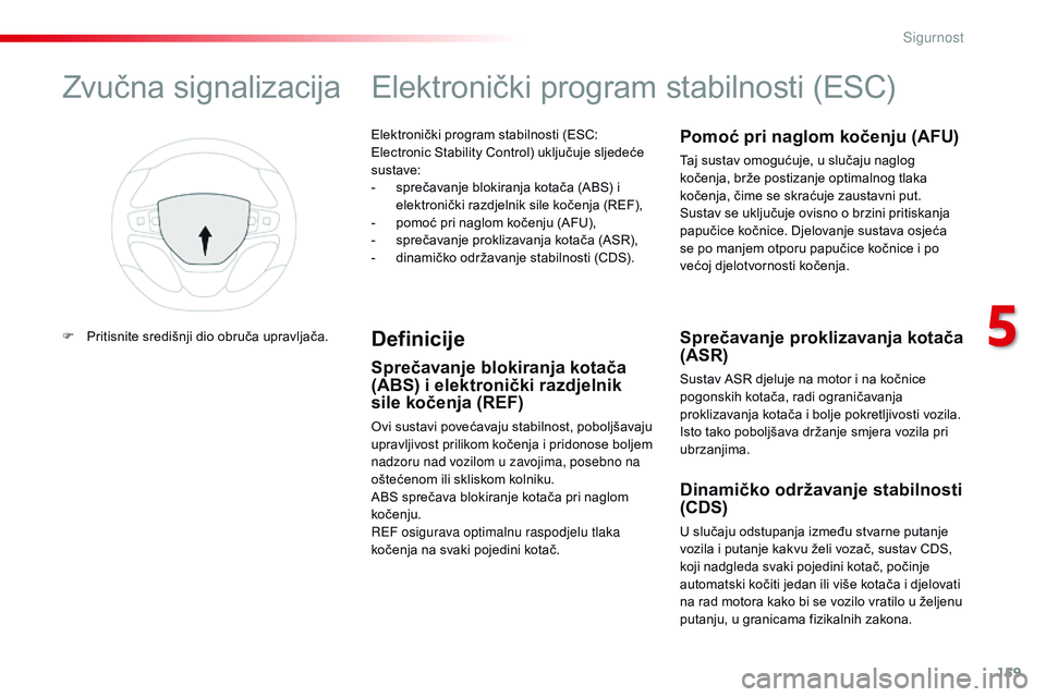 CITROEN JUMPER SPACETOURER 2017  Upute Za Rukovanje (in Croatian) 159
Spacetourer-VP_hr_Chap05_securite_ed01-2016
Elektronički program stabilnosti (ESC: 
Electronic Stability Control) uključuje sljedeće 
sustave:
- 
s
 prečavanje blokiranja kotača (ABS) i 
elek