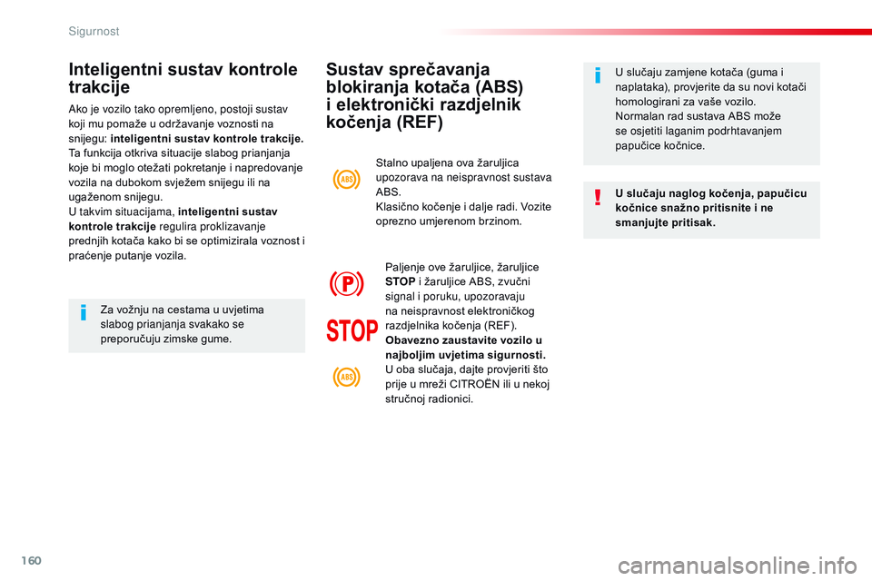 CITROEN JUMPER SPACETOURER 2017  Upute Za Rukovanje (in Croatian) 160
Spacetourer-VP_hr_Chap05_securite_ed01-2016
Sustav sprečavanja 
blokiranja kotača (ABS) 
i elektronički razdjelnik 
kočenja (REF)
U slučaju naglog kočenja, papučicu 
kočnice snažno pritis