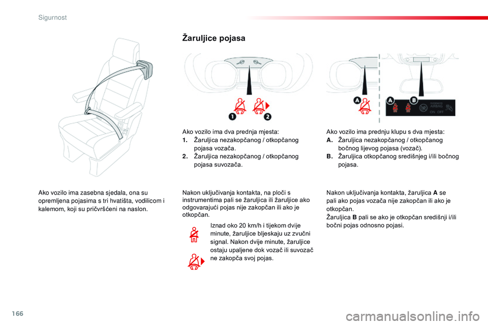 CITROEN JUMPER SPACETOURER 2017  Upute Za Rukovanje (in Croatian) 166
Spacetourer-VP_hr_Chap05_securite_ed01-2016
Žaruljice pojasa
Ako vozilo ima dva prednja mjesta:
1. Žaruljica nezakopčanog / otkopčanog 
pojasa vozača.
2.
 Ž

aruljica nezakopčanog / otkopč