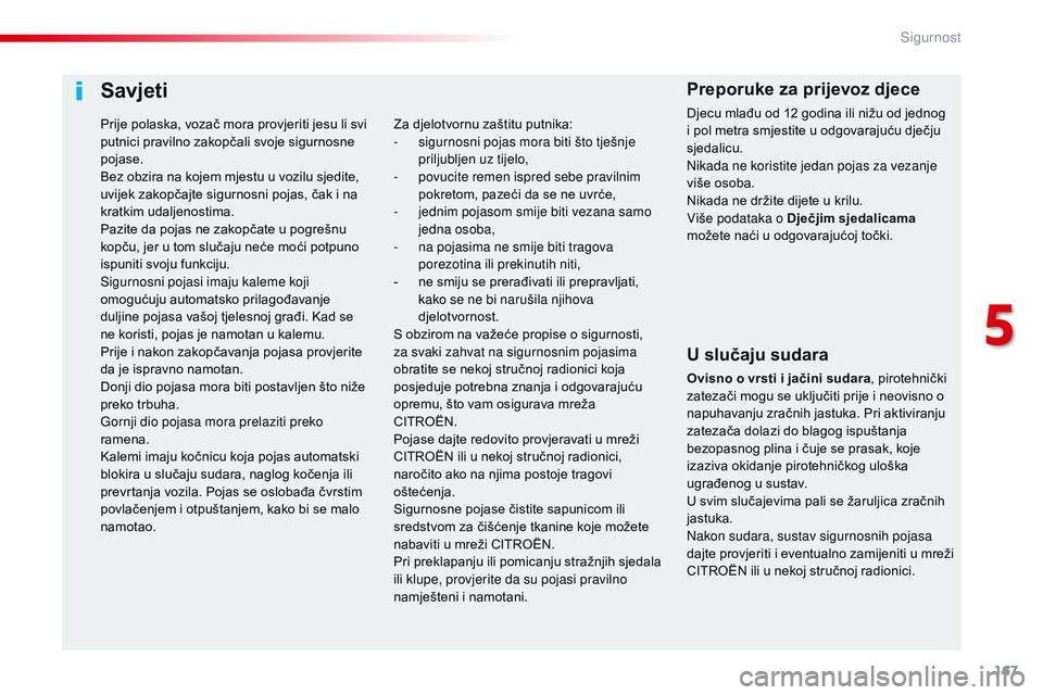 CITROEN JUMPER SPACETOURER 2017  Upute Za Rukovanje (in Croatian) 167
Spacetourer-VP_hr_Chap05_securite_ed01-2016
Savjeti
U slučaju sudara
Ovisno o vrsti i jačini sudara, pirotehnički 
zatezači mogu se uključiti prije i neovisno o 
napuhavanju zračnih jastuka.