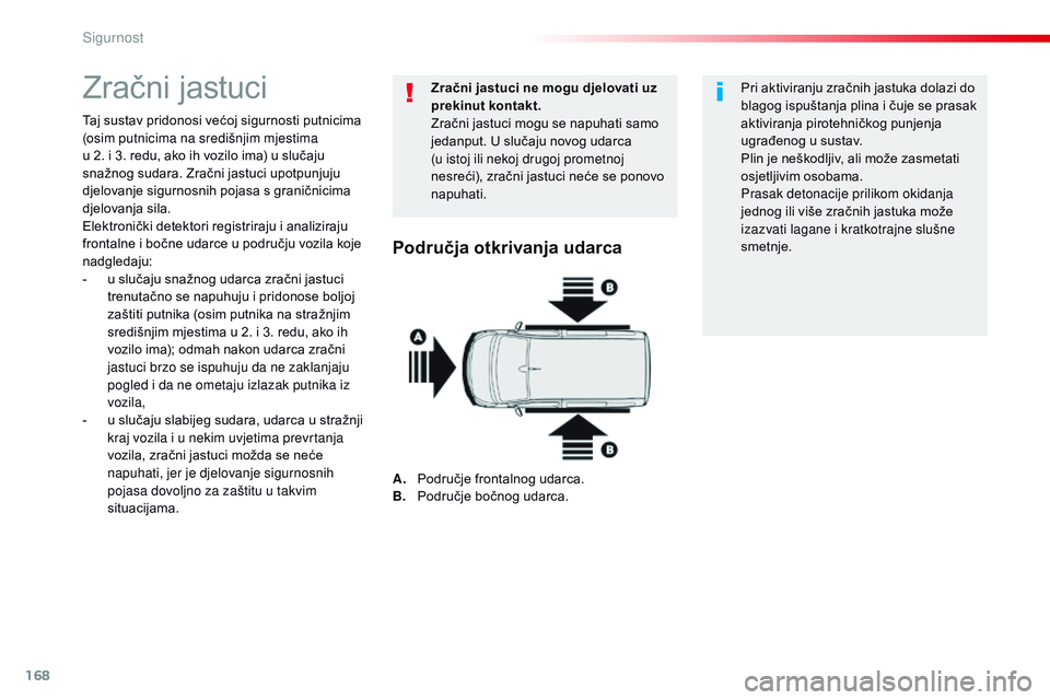 CITROEN JUMPER SPACETOURER 2017  Upute Za Rukovanje (in Croatian) 168
Spacetourer-VP_hr_Chap05_securite_ed01-2016
Zračni jastuci
Taj sustav pridonosi većoj sigurnosti putnicima 
(osim putnicima na središnjim mjestima  
u 2. i 3. redu, ako ih vozilo ima) u slučaj