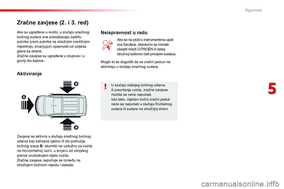 CITROEN JUMPER SPACETOURER 2017  Upute Za Rukovanje (in Croatian) 171
Spacetourer-VP_hr_Chap05_securite_ed01-2016
Ako su ugrađene u vozilo, u slučaju snažnog 
bočnog sudara one poboljšavaju zaštitu 
putnika (osim putnika na stražnjim središnjim 
mjestima), s
