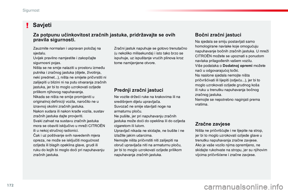 CITROEN JUMPER SPACETOURER 2017  Upute Za Rukovanje (in Croatian) 172
Spacetourer-VP_hr_Chap05_securite_ed01-2016
Zauzmite normalan i uspravan položaj na 
sjedalu.
Uvijek pravilno namjestite i zakopčajte 
sigurnosni pojas.
Ništa se ne smije nalaziti u prostoru iz