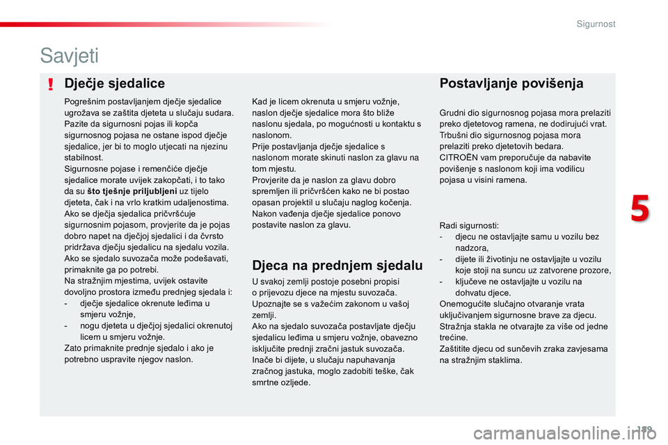 CITROEN JUMPER SPACETOURER 2017  Upute Za Rukovanje (in Croatian) 189
Spacetourer-VP_hr_Chap05_securite_ed01-2016
Dječje sjedalicePostavljanje povišenja
Savjeti
U svakoj zemlji postoje posebni propisi 
o prijevozu djece na mjestu suvozača. 
Upoznajte se s važeć