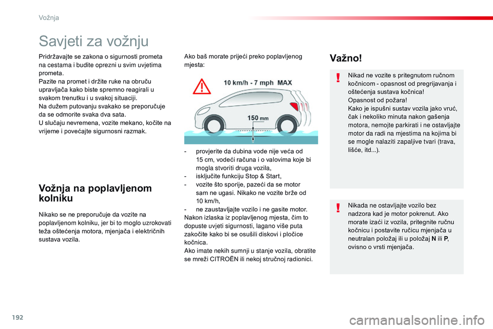 CITROEN JUMPER SPACETOURER 2017  Upute Za Rukovanje (in Croatian) 192
Spacetourer-VP_hr_Chap06_conduite_ed01-2016
Savjeti za vožnju
Pridržavajte se zakona o sigurnosti prometa 
na cestama i budite oprezni u svim uvjetima 
prometa.
Pazite na promet i držite ruke n