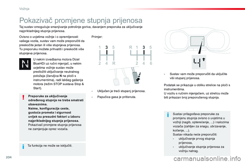 CITROEN JUMPER SPACETOURER 2017  Upute Za Rukovanje (in Croatian) 204
Spacetourer-VP_hr_Chap06_conduite_ed01-2016
Pokazivač promjene stupnja prijenosa
Ovisno o uvjetima vožnje i o opremljenosti 
vašega vozila, sustav vam može preporučiti da 
preskočite jedan i