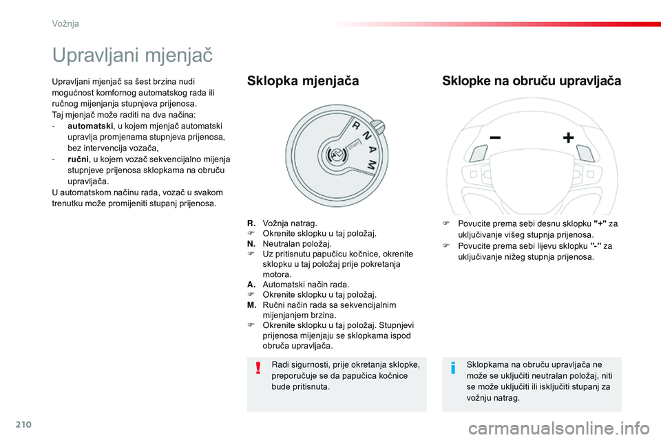 CITROEN JUMPER SPACETOURER 2017  Upute Za Rukovanje (in Croatian) 210
Spacetourer-VP_hr_Chap06_conduite_ed01-2016
Upravljani mjenjač
R. Vožnja natrag.
F O krenite sklopku u taj položaj.
N.
 N

eutralan položaj.
F
 
U
 z pritisnutu papučicu kočnice, okrenite 
s