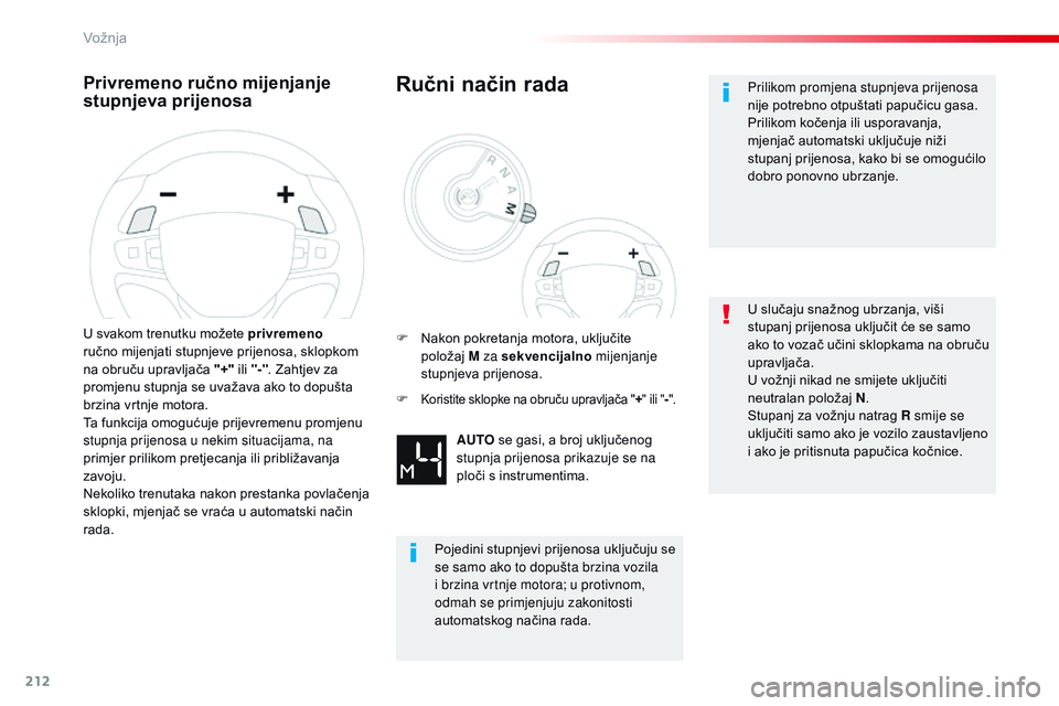 CITROEN JUMPER SPACETOURER 2017  Upute Za Rukovanje (in Croatian) 212
Spacetourer-VP_hr_Chap06_conduite_ed01-2016
Privremeno ručno mijenjanje 
stupnjeva prijenosa
U svakom trenutku možete privremeno 
ručno mijenjati stupnjeve prijenosa, sklopkom 
na obruču uprav