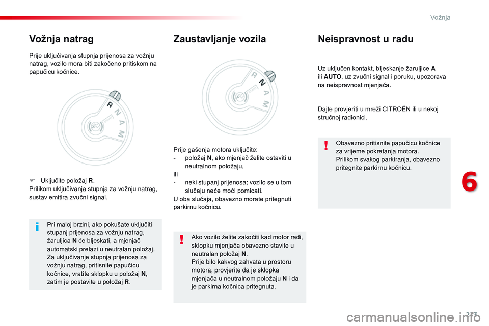 CITROEN JUMPER SPACETOURER 2017  Upute Za Rukovanje (in Croatian) 213
Spacetourer-VP_hr_Chap06_conduite_ed01-2016
Uz uključen kontakt, bljeskanje žaruljice A 
ili  AUTO , uz zvučni signal i poruku, upozorava 
na neispravnost mjenjača.
Neispravnost u radu
Dajte p