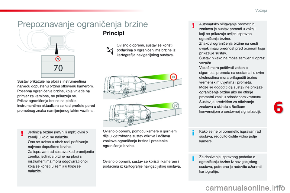CITROEN JUMPER SPACETOURER 2017 Upute Za Rukovanje (in Croatian) 221
Spacetourer-VP_hr_Chap06_conduite_ed01-2016
Prepoznavanje ograničenja brzine
Sustav prikazuje na ploči s instrumentima
najveću dopuštenu brzinu otkrivenu kamerom.
Posebna ograničenja brzine, CITROEN JUMPER SPACETOURER 2017 Upute Za Rukovanje (in Croatian) 221
Spacetourer-VP_hr_Chap06_conduite_ed01-2016
Prepoznavanje ograničenja brzine
Sustav prikazuje na ploči s instrumentima
najveću dopuštenu brzinu otkrivenu kamerom.
Posebna ograničenja brzine,