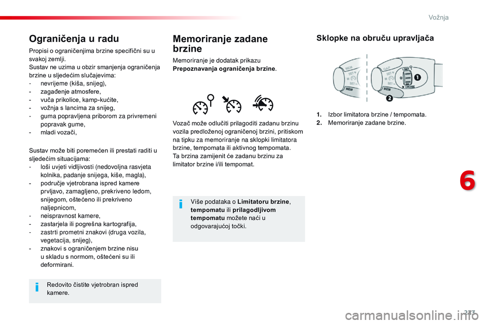 CITROEN JUMPER SPACETOURER 2017 Upute Za Rukovanje (in Croatian) 223
Spacetourer-VP_hr_Chap06_conduite_ed01-2016
Memoriranje zadane
brzine
Memoriranje je dodatak prikazu
Prepoznavanja ograničenja brzine.
Vozač može odlučiti prilagoditi zadanu brzinu
vozila CITROEN JUMPER SPACETOURER 2017 Upute Za Rukovanje (in Croatian) 223
Spacetourer-VP_hr_Chap06_conduite_ed01-2016
Memoriranje zadane
brzine
Memoriranje je dodatak prikazu
Prepoznavanja ograničenja brzine.
Vozač može odlučiti prilagoditi zadanu brzinu
vozila