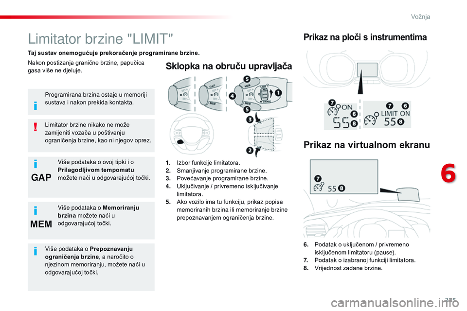 CITROEN JUMPER SPACETOURER 2017 Upute Za Rukovanje (in Croatian) 225
GAP
MEM
Spacetourer-VP_hr_Chap06_conduite_ed01-2016
Sklopka na obruču upravljača
6. Podatak o uključenom / privremeno isključenom limitatoru (pause).
7.
P
odatak o izabranoj funkciji limita CITROEN JUMPER SPACETOURER 2017 Upute Za Rukovanje (in Croatian) 225
GAP
MEM
Spacetourer-VP_hr_Chap06_conduite_ed01-2016
Sklopka na obruču upravljača
6. Podatak o uključenom / privremeno isključenom limitatoru (pause).
7.
P
odatak o izabranoj funkciji limita