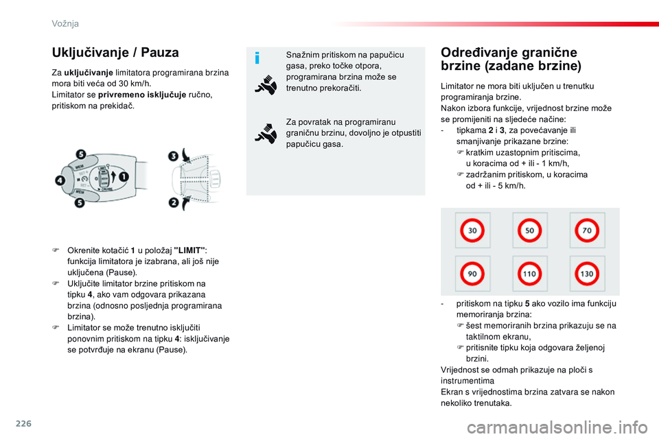 CITROEN JUMPER SPACETOURER 2017 Upute Za Rukovanje (in Croatian) 226
Spacetourer-VP_hr_Chap06_conduite_ed01-2016
Uključivanje / Pauza
F Okrenite kotačić 1 u položaj "LIMIT":
funkcija limitatora je izabrana, ali još nije
uključena (Pause).
F
U
klj CITROEN JUMPER SPACETOURER 2017 Upute Za Rukovanje (in Croatian) 226
Spacetourer-VP_hr_Chap06_conduite_ed01-2016
Uključivanje / Pauza
F Okrenite kotačić 1 u položaj "LIMIT":
funkcija limitatora je izabrana, ali još nije
uključena (Pause).
F
U
klj