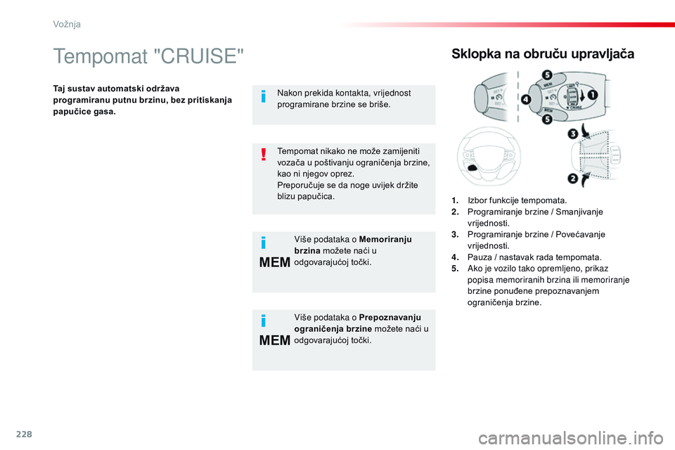 CITROEN JUMPER SPACETOURER 2017 Upute Za Rukovanje (in Croatian) 228
MEM
MEM
Spacetourer-VP_hr_Chap06_conduite_ed01-2016
Tempomat "CRUISE"
Taj sustav automatski održava
programiranu putnu brzinu, bez pritiskanja
papučice gasa.
Sklopka na obruču upravlj CITROEN JUMPER SPACETOURER 2017 Upute Za Rukovanje (in Croatian) 228
MEM
MEM
Spacetourer-VP_hr_Chap06_conduite_ed01-2016
Tempomat "CRUISE"
Taj sustav automatski održava
programiranu putnu brzinu, bez pritiskanja
papučice gasa.
Sklopka na obruču upravlj