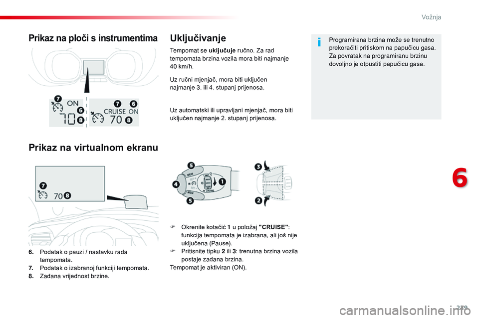 CITROEN JUMPER SPACETOURER 2017 Upute Za Rukovanje (in Croatian) 229
Spacetourer-VP_hr_Chap06_conduite_ed01-2016
Uz ručni mjenjač, mora biti uključen
najmanje 3. ili 4. stupanj prijenosa.
Uz automatski ili upravljani mjenjač, mora biti
uključen najmanje 2. CITROEN JUMPER SPACETOURER 2017 Upute Za Rukovanje (in Croatian) 229
Spacetourer-VP_hr_Chap06_conduite_ed01-2016
Uz ručni mjenjač, mora biti uključen
najmanje 3. ili 4. stupanj prijenosa.
Uz automatski ili upravljani mjenjač, mora biti
uključen najmanje 2.