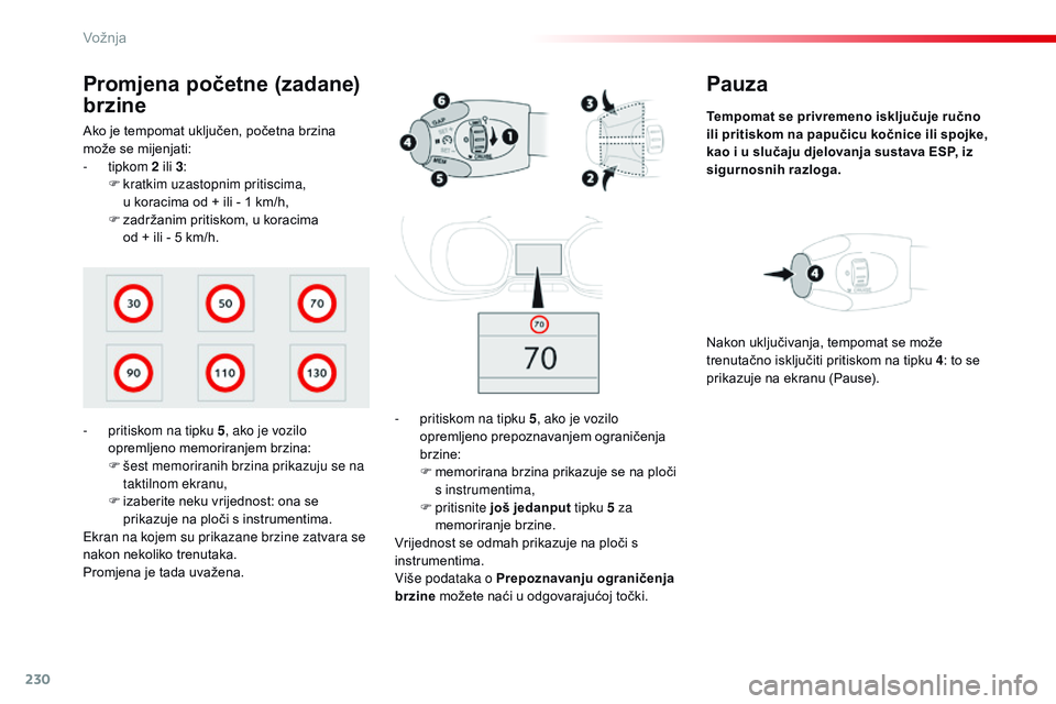 CITROEN JUMPER SPACETOURER 2017 Upute Za Rukovanje (in Croatian) 230
Spacetourer-VP_hr_Chap06_conduite_ed01-2016
Pauza
Tempomat se privremeno isključuje ručno
ili pritiskom na papučicu kočnice ili spojke,
kao i u slučaju djelovanja sustava ESP, iz
sigurnosn CITROEN JUMPER SPACETOURER 2017 Upute Za Rukovanje (in Croatian) 230
Spacetourer-VP_hr_Chap06_conduite_ed01-2016
Pauza
Tempomat se privremeno isključuje ručno
ili pritiskom na papučicu kočnice ili spojke,
kao i u slučaju djelovanja sustava ESP, iz
sigurnosn