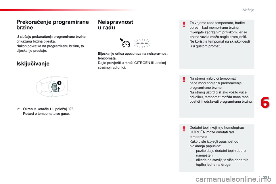 CITROEN JUMPER SPACETOURER 2017 Upute Za Rukovanje (in Croatian) 231
Spacetourer-VP_hr_Chap06_conduite_ed01-2016
Prekoračenje programirane
brzine
U slučaju prekoračenja programirane brzine,
prikazana brzina bljeska.
Nakon povratka na programiranu brzinu, to
b CITROEN JUMPER SPACETOURER 2017 Upute Za Rukovanje (in Croatian) 231
Spacetourer-VP_hr_Chap06_conduite_ed01-2016
Prekoračenje programirane
brzine
U slučaju prekoračenja programirane brzine,
prikazana brzina bljeska.
Nakon povratka na programiranu brzinu, to
b