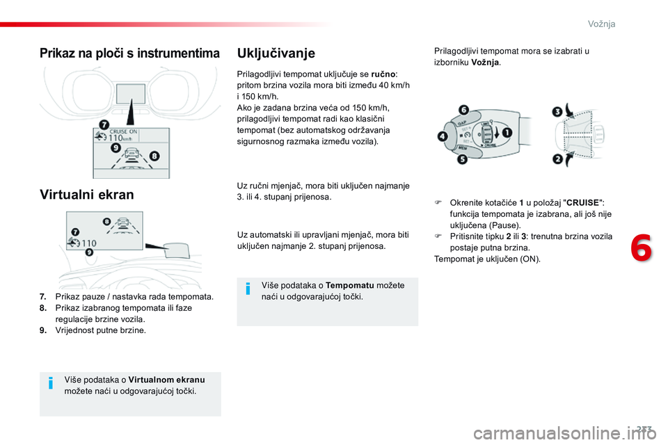 CITROEN JUMPER SPACETOURER 2017 Upute Za Rukovanje (in Croatian) 233
Spacetourer-VP_hr_Chap06_conduite_ed01-2016
Uz automatski ili upravljani mjenjač, mora biti
uključen najmanje 2. stupanj prijenosa.
Uz ručni mjenjač, mora biti uključen najmanje
3. ili 4. s CITROEN JUMPER SPACETOURER 2017 Upute Za Rukovanje (in Croatian) 233
Spacetourer-VP_hr_Chap06_conduite_ed01-2016
Uz automatski ili upravljani mjenjač, mora biti
uključen najmanje 2. stupanj prijenosa.
Uz ručni mjenjač, mora biti uključen najmanje
3. ili 4. s