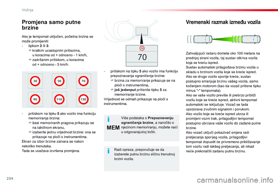 CITROEN JUMPER SPACETOURER 2017 Upute Za Rukovanje (in Croatian) 234
MEM
Spacetourer-VP_hr_Chap06_conduite_ed01-2016
Ako je tempomat uključen, početna brzina se
može promijeniti:
- tipkom 2 ili 3:
F
k
ratkim uzastopnim pritiscima,
u koracima od + odnosno CITROEN JUMPER SPACETOURER 2017 Upute Za Rukovanje (in Croatian) 234
MEM
Spacetourer-VP_hr_Chap06_conduite_ed01-2016
Ako je tempomat uključen, početna brzina se
može promijeniti:
- tipkom 2 ili 3:
F
k
ratkim uzastopnim pritiscima,
u koracima od + odnosno